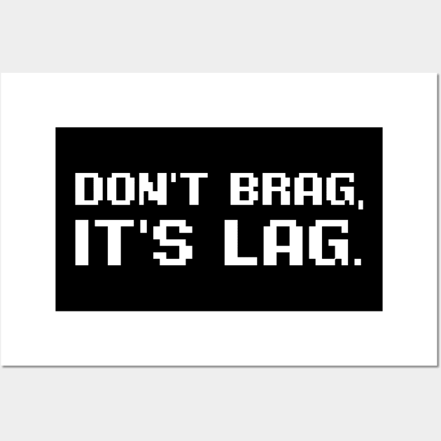 Don't Brag It's Lag. Wall Art by hybridgothica